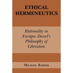 Ethical Hermeneutics: Rationalist Enrique Dussel's Philosophy of Liberation