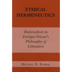 Ethical Hermeneutics: Rationalist Enrique Dussel's Philosophy of Liberation