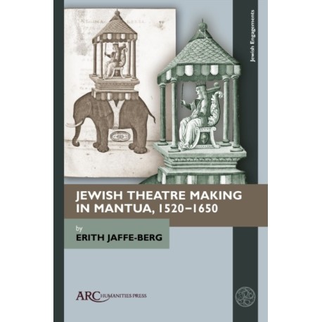 Jewish Theatre Making in Mantua, 1520–1650