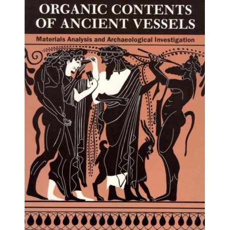 Organic Contents of Ancient Vessels – Materials Analysis and Archaeological Investigation: Materials Analysis and Archaeological Investigation