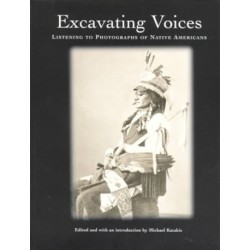 Excavating Voices – Listening to Photographs of Native Americans: Listening to Photographs of Native Americans
