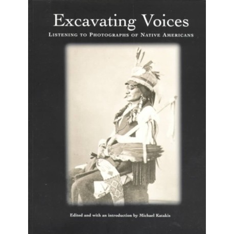 Excavating Voices – Listening to Photographs of Native Americans: Listening to Photographs of Native Americans
