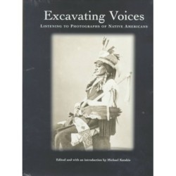 Excavating Voices – Listening to Photographs of Native Americans: Listening to Photographs of Native Americans