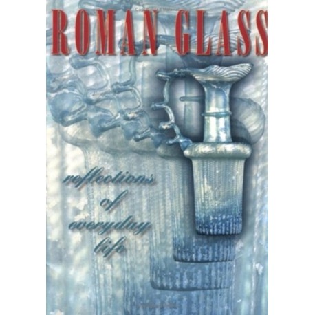 Roman Glass – Reflections of Everyday Life: Reflections of Everyday Life