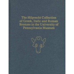 The Hilprecht Collection of Greek, Italic, and Roman Bronzes in the University of Pennsylvania Museum