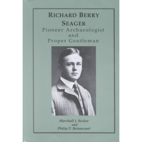 Richard Berry Seager – Archaeologist and Proper Gentleman: Archaeologist and Proper Gentleman