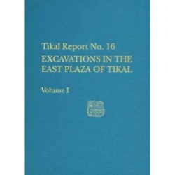 Excavations in the East Plaza of Tikal, Volumes – Tikal Report 16: Tikal Report 16
