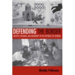 Defending the Border: Identity, Religion, and Modernity in the Republic of Georgia