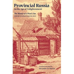 Provincial Russia in the Age of Enlightenment: The Memoir of a Priest's Son