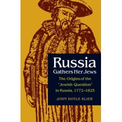 Russia Gathers Her Jews: The Origins of the "Jewish Question" in Russia, 1772–1825