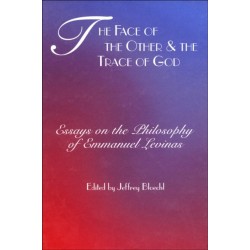 The Face of the Other and the Trace of God: Essays on the Philosophy of Emmanuel Levinas