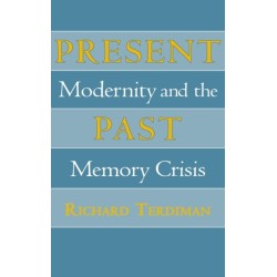 Present Past: Modernity and the Memory Crisis