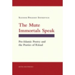 The Mute Immortals Speak: Pre-Islamic Poetry and the Poetics of Ritual