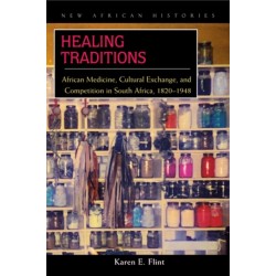 Healing Traditions: African Medicine, Cultural Exchange, and Competition in South Africa, 1820–1948