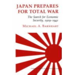 Japan Prepares for Total War: The Search for Economic Security, 1919–1941