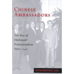 Chinese Ambassadors: The Rise of Diplomatic Professionalism Since 1949