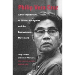 Philip Vera Cruz: A Personal History of Filipino Immigrants and the Farmworkers Movement