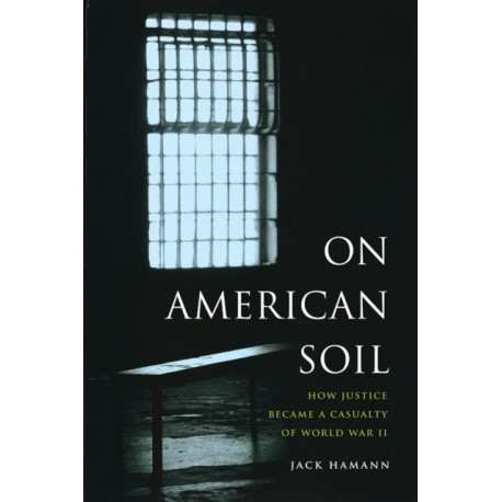 On American Soil: How Justice Became a Casualty of World War II