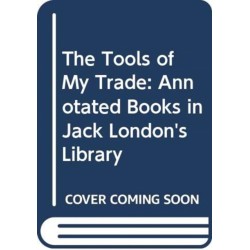 The Tools of My Trade": Annotated Books in Jack London's Library