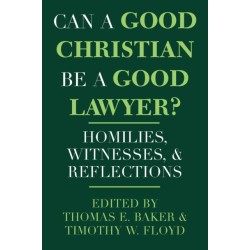 Can a Good Christian Be a Good Lawyer?: Homilies, Witnesses, and Reflections