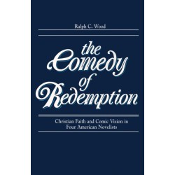 Comedy of Redemption: Christian Faith and Comic Vision in Four American Novelists