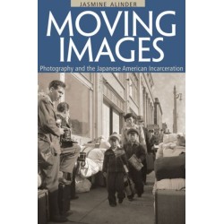 Moving Images: Photography and the Japanese American Incarceration