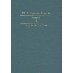 Ethnic Music on Records: A Discography of Ethnic Recordings Produced in the United States, 1893-1942. Vol. 6: Artist Index, Title Index