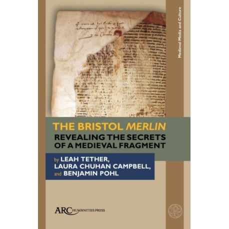The Bristol Merlin: Revealing the Secrets of a Medieval Fragment