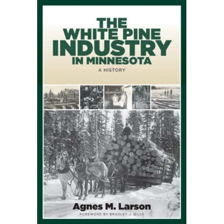 The White Pine Industry in Minnesota: A History