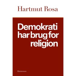 Demokrati har brug for religion: Om et ejendommeligt resonansforhold