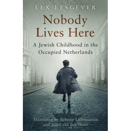 Nobody Lives Here: A Jewish Childhood in the Occupied Netherlands