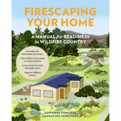 Firescaping Your Home: A Manual for Readiness in Wildfire Country