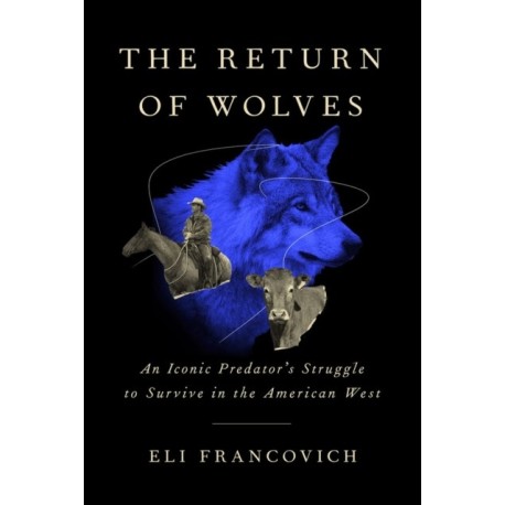 The Return of Wolves: An Iconic Predator’s Struggle to Survive in the American West