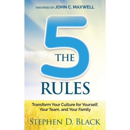 The Five Rules: Transform Your Culture for Yourself, Your Team and Your Family