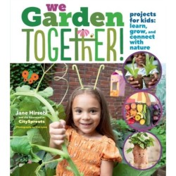 We Garden Together!: Projects for Kids: Learn, Grow, and Connect with Nature