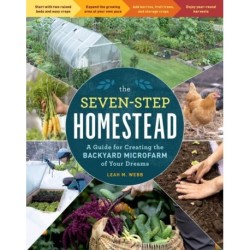 The Seven-Step Homestead: A Guide for Creating the Backyard Microfarm of Your Dreams