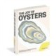 The Joy of Oysters: A Complete Guide to Sourcing, Shucking, Grilling, Broiling, and Frying