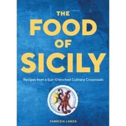 The Food of Sicily: Recipes from a Sun-Drenched Culinary Crossroads