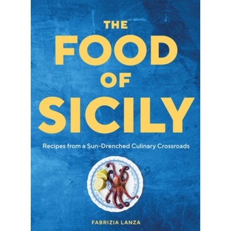 The Food of Sicily: Recipes from a Sun-Drenched Culinary Crossroads