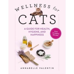 Wellness for Cats: A Guide for Health, Hygiene, and Happiness