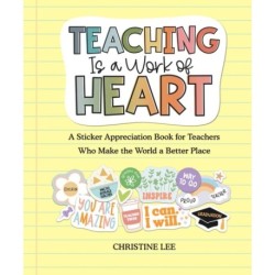 Teaching Is a Work of Heart: A Sticker Appreciation Book for Teachers  Who Make the World a Better Place