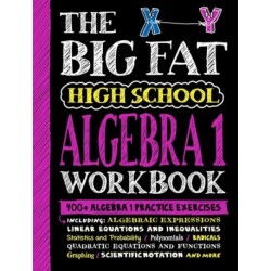 The Big Fat High School Algebra 1 Workbook: 400+ Algebra 1 Practice Exercises