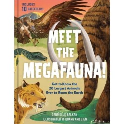 Meet the Megafauna!: Get to Know 20 of the Largest Animals to Ever Roam the Earth