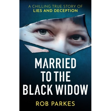 Married to the Black Widow: A chilling true story of lies and deception