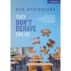 They Don’t Behave for Me: 50 classroom behaviour scenarios to support teachers