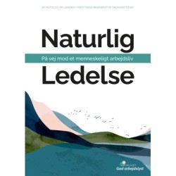 Naturlig Ledelse: På vej mod et menneskeligt arbejdsliv