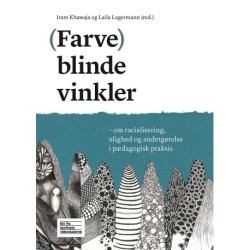 (Farve)blinde vinkler: om racialisering, ulighed og andetgørelse i pædagogisk praksis