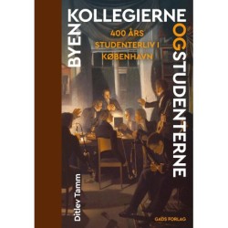 Byen, kollegierne og studenterne: 400 års studenterliv i København