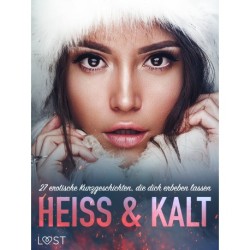 Heiß & Kalt: 27 erotische Kurzgeschichten, die dich erbeben lassen