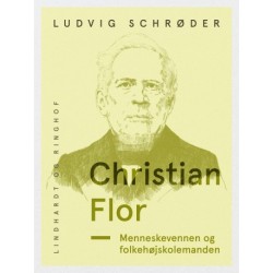 Christian Flor. Menneskevennen og folkehøjskolemanden